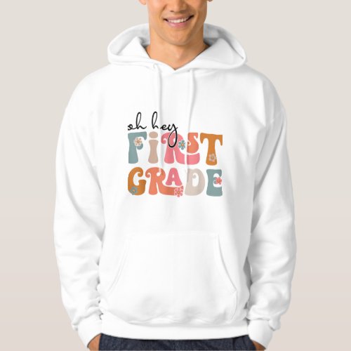 Back To School Oh Hey First Grade Teacher Student  Hoodie