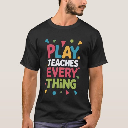 Back to School Play is Learning Educator Teacher T-Shirt
