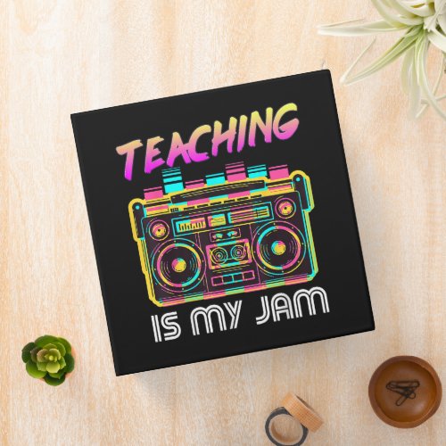 Back to School Retro Teaching is My Jam 80s 3 Ring Binder