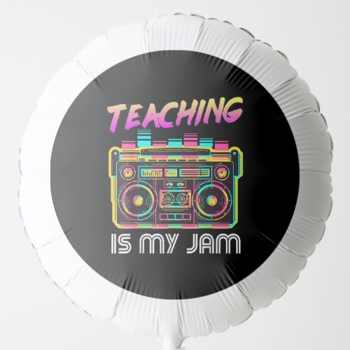Back to School Retro Teaching is My Jam 80s Balloon