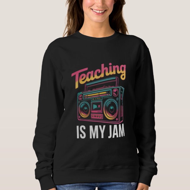 Back to School Retro Teaching is My Jam 80s  Sweatshirt (Front)