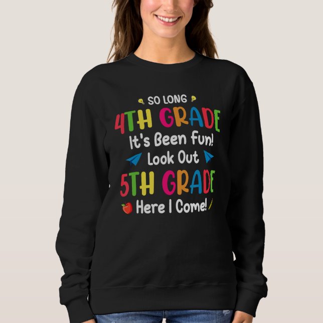 Back To School  So Long 4th Grade 5th Grade Here I Sweatshirt (Front)
