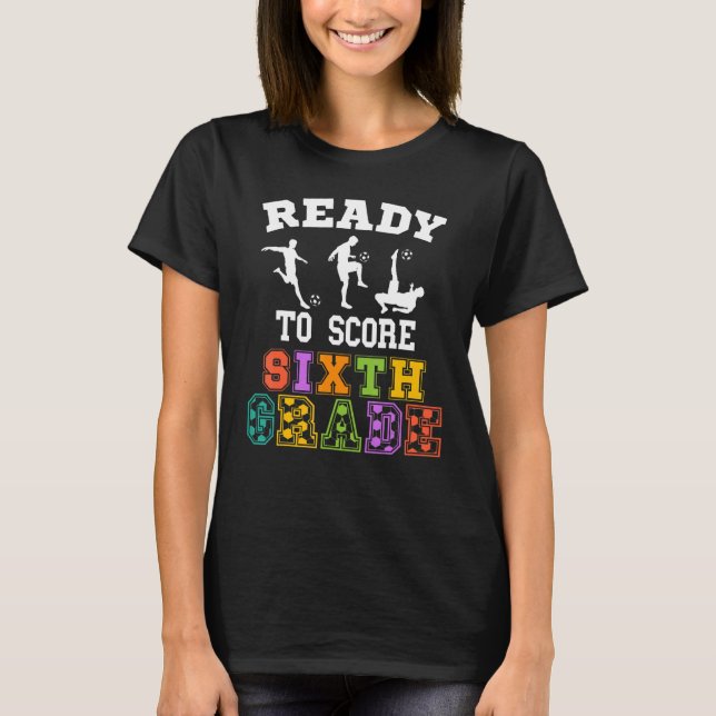 Back to School Soccer Ready to Score Sixth Grade T-Shirt (Front)