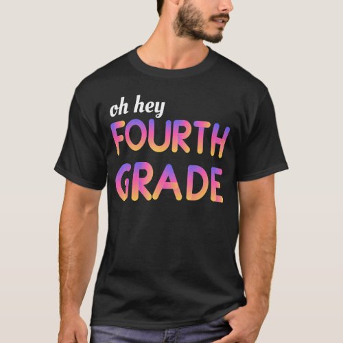 Back To School Students Teacher Oh Hey 4th Fourth  T_Shirt