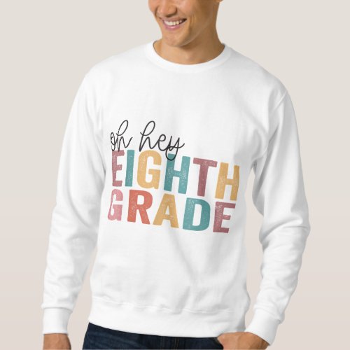 Back To School Students Teacher Oh Hey 8th Eighth  Sweatshirt
