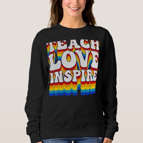 Back To School Teach Love Inspire Retro Teachers W Sweatshirt