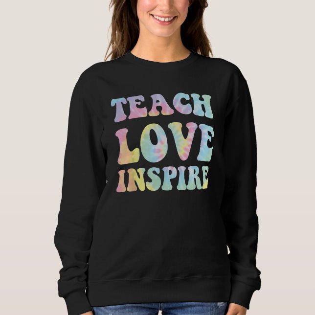 Back To School Teach Love Inspire Teachers Sweatshirt (Front)