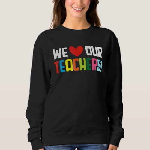 Back To School Teacher Day Teacher Appreciation We Sweatshirt
