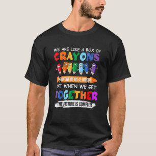 Back To School Teacher We Are Like A Box Of Crayon T-Shirt
