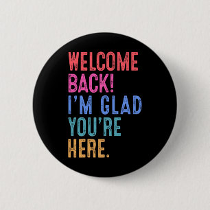 Back To School Teacher Welcome Back I'm Glad You'r Button