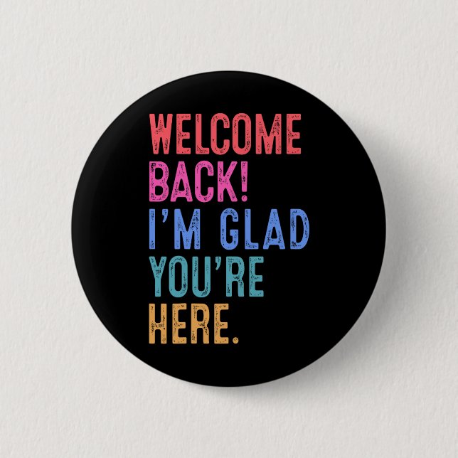 Back To School Teacher Welcome Back I'm Glad You'r Button (Front)