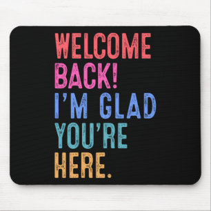 Back To School Teacher Welcome Back I'm Glad You'r Mouse Pad