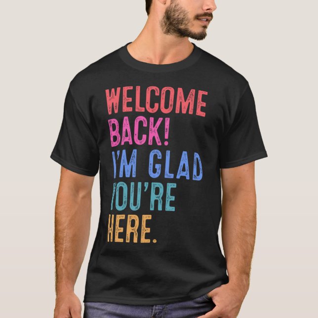 Back To School Teacher Welcome Back I'm Glad You'r T-Shirt (Front)