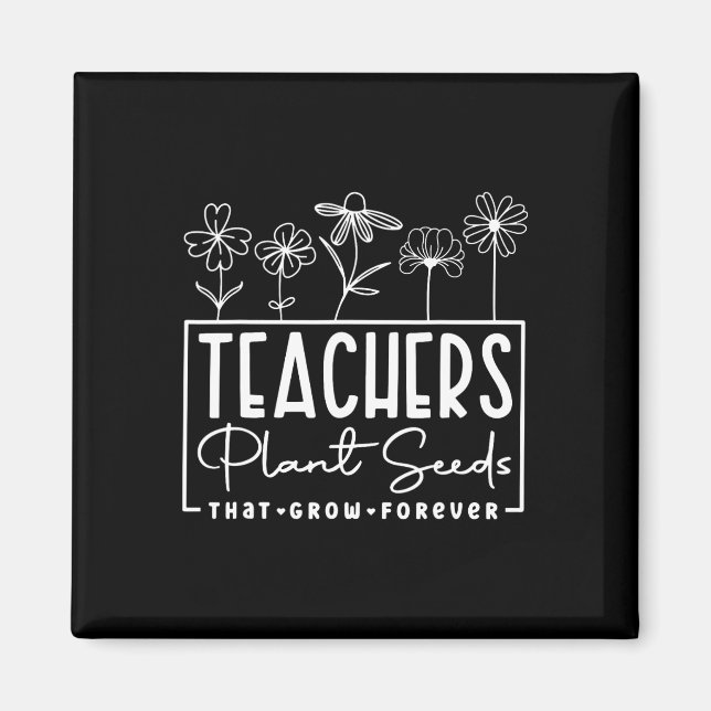 Back To School Teachers Plant Seeds That Grow Fore Magnet (Front)
