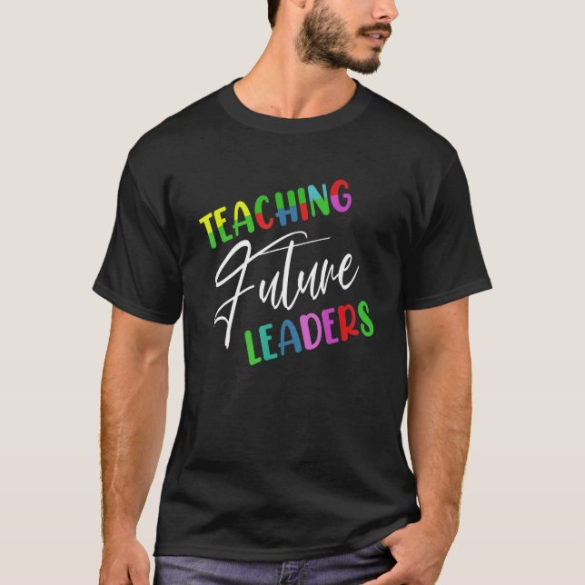 Back To School Teaching Future Leaders Teacher Lif T-Shirt (Front)