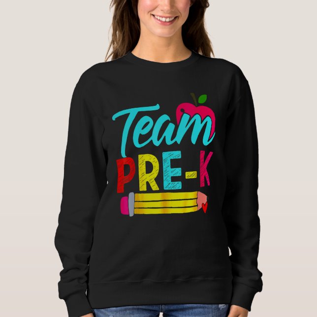Back To School Team Pre K Preschool Teacher Studen Sweatshirt (Front)