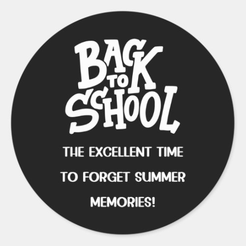 Back To School The Excellent Time To Forget Summer Classic Round Sticker
