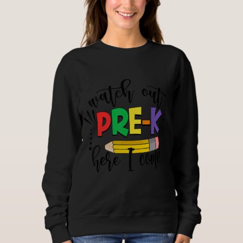 Back To School Watch Out Pre K Here I Come Pencil  Sweatshirt