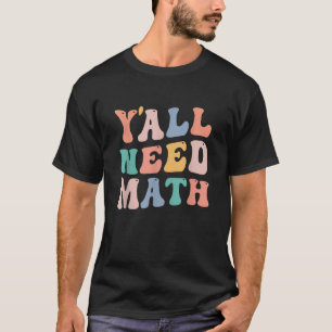 Back To School Y all Need Math Teachers Funny Stud T-Shirt
