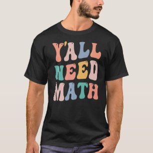 Back To School Y'all Need Math Teacher  Joke Pun T-Shirt
