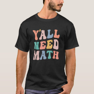 Back To School Y'all Need Math Teachers Student W T-Shirt
