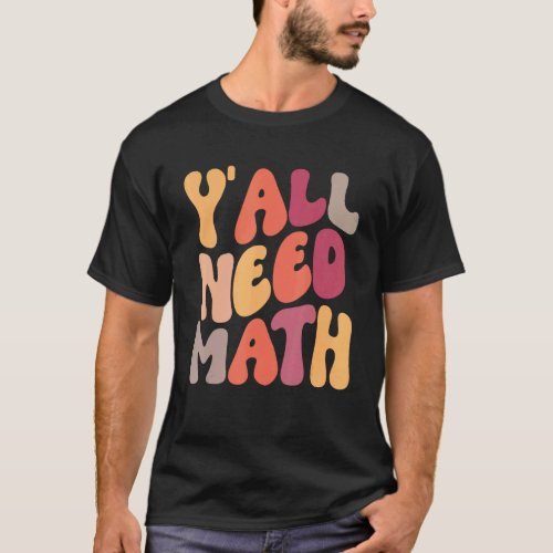 Back To School Y'all Need Math Teachers Student Wo T-Shirt