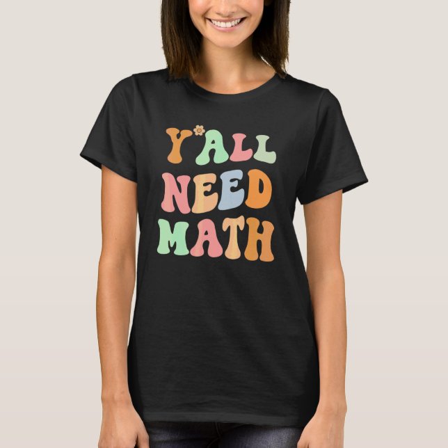 Back To School Y'all Need Math Teachers Student Wo T-Shirt (Front)
