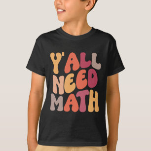 Back To School Yall Need Math Teachers Women Kids  T-Shirt