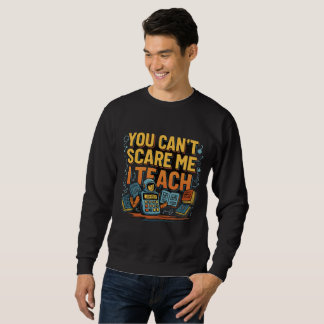 back to school You Can't Scare Me Sweatshirt