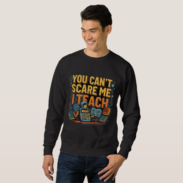 back to school You Can't Scare Me  Sweatshirt (Front Full)