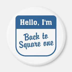 Back to square one magnet