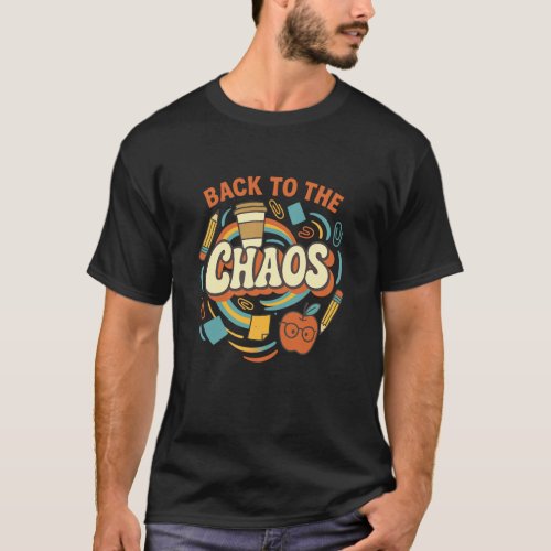 Back to the Chaos Funny Teacher Design for School T-Shirt