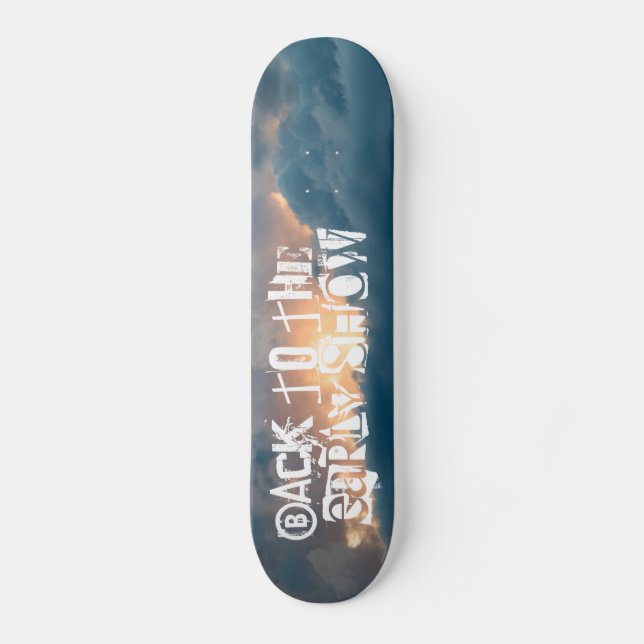 back to the early show skateboard deck (Front)