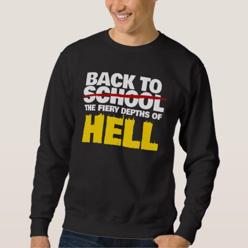 Back To The Fiery Depths Of Hell   Back To School Sweatshirt