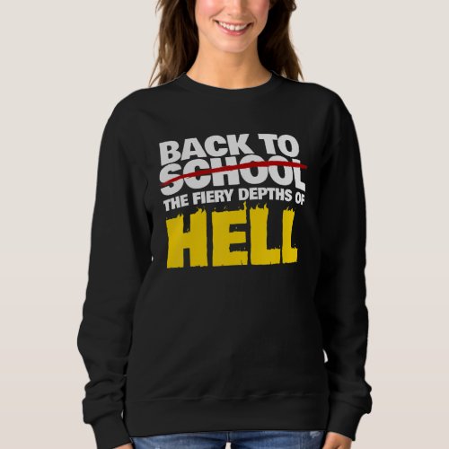 Back To The Fiery Depths Of Hell   Back To School Sweatshirt