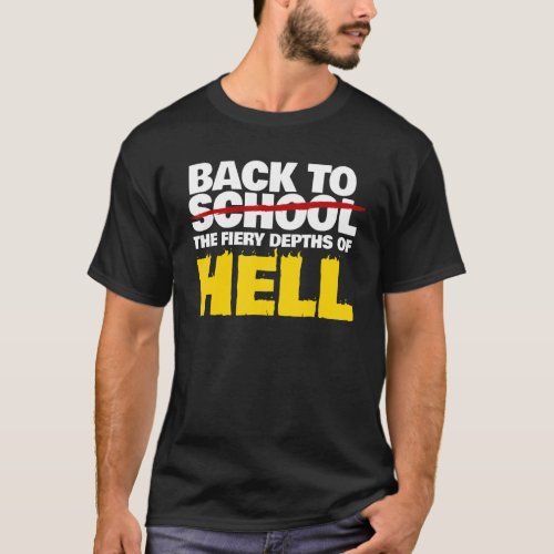 Back To The Fiery Depths Of Hell   Back To School T_Shirt