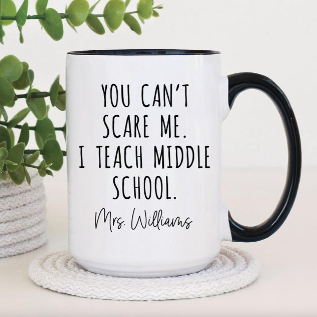BACK TO, YOU CAN'T SCARE ME. I TEACH MIDDLE SCHOOL MUG (Creator Uploaded)