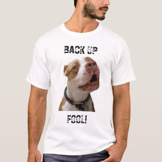 BACK UP  FOOL ! T-Shirt