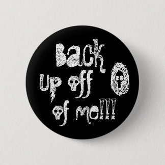 Back up off of me! button