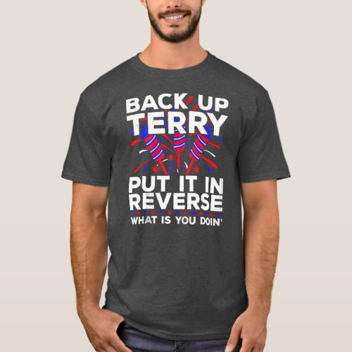 Back Up Terry Put It In Reverse Funny July 4th T_Shirt