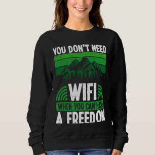Back You Don´t Need Wifi When You Can Have Freedom Sweatshirt