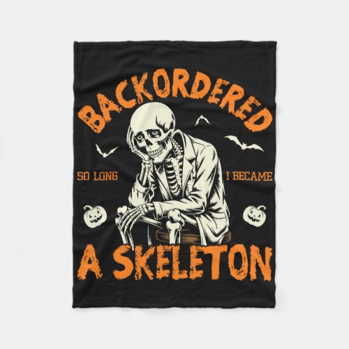 Backordered So Long I Became A Skeleton Funny Rx 1 Fleece Blanket