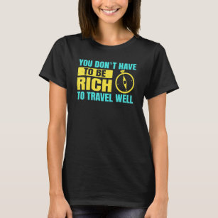 Backpacking You Don´t Have Te Be Rich To Travel We T-Shirt