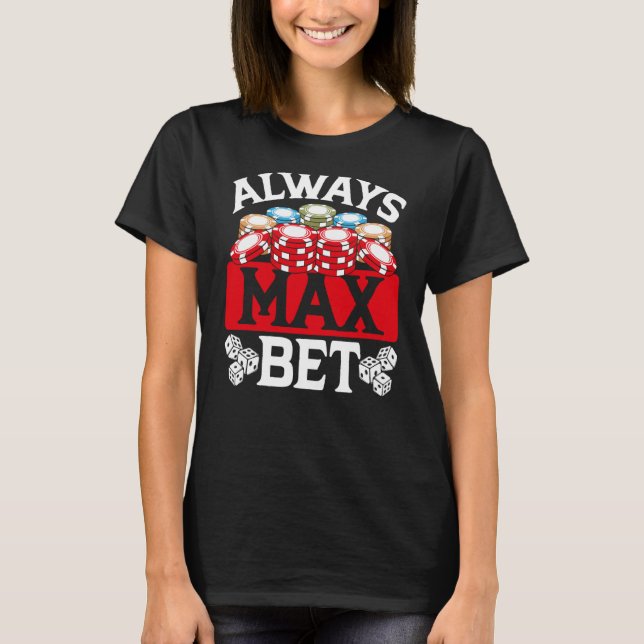 Backprint Always Max Bet Casino T-Shirt (Front)