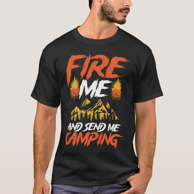 Backprint Fire Me And Send Camping Camping T-Shirt (Front)