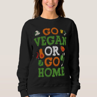 Backprint Go Vegan Or Go Home Veganism Sweatshirt