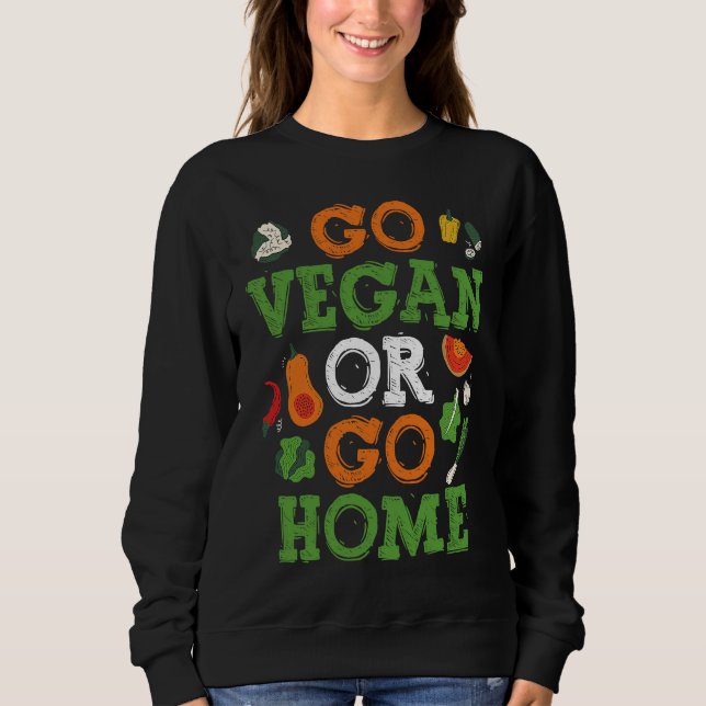 Backprint Go Vegan Or Go Home Veganism Sweatshirt (Front)