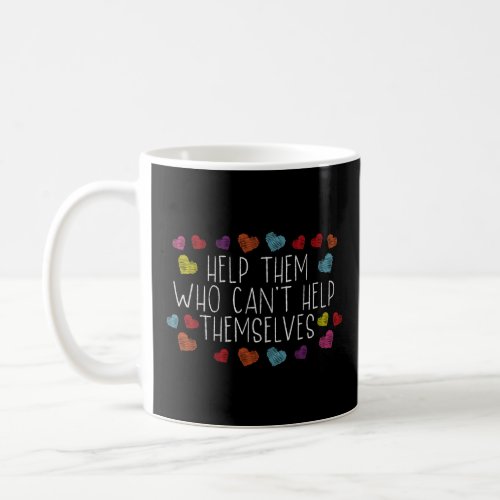 Backprint Help Them Who Cant Help Themselves Soci Coffee Mug