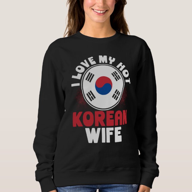 Backprint I Love My Hot Korean Wife Sweatshirt (Front)