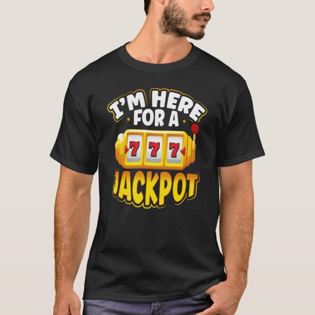 Backprint I M Here For A Jackpot Slot Machine T-Shirt (Front)
